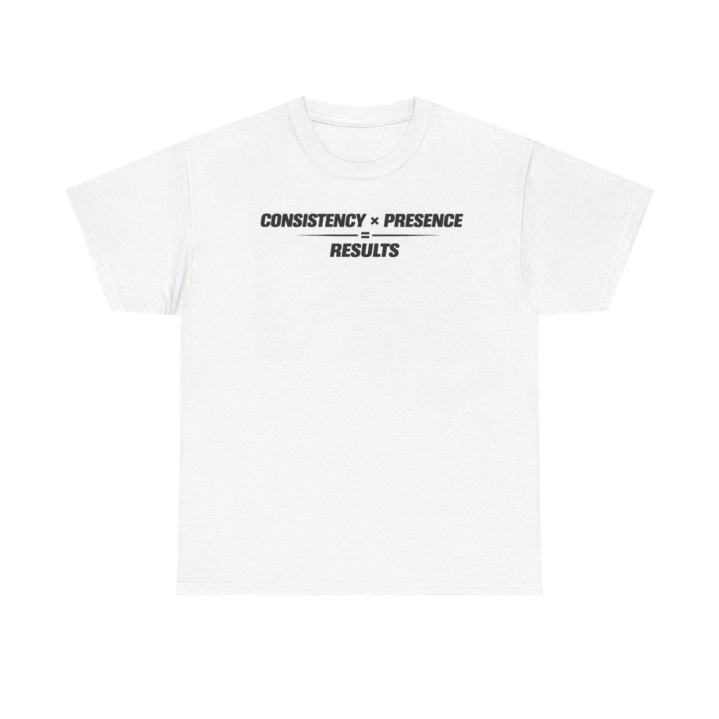 Consistency × Presence = Results Tee