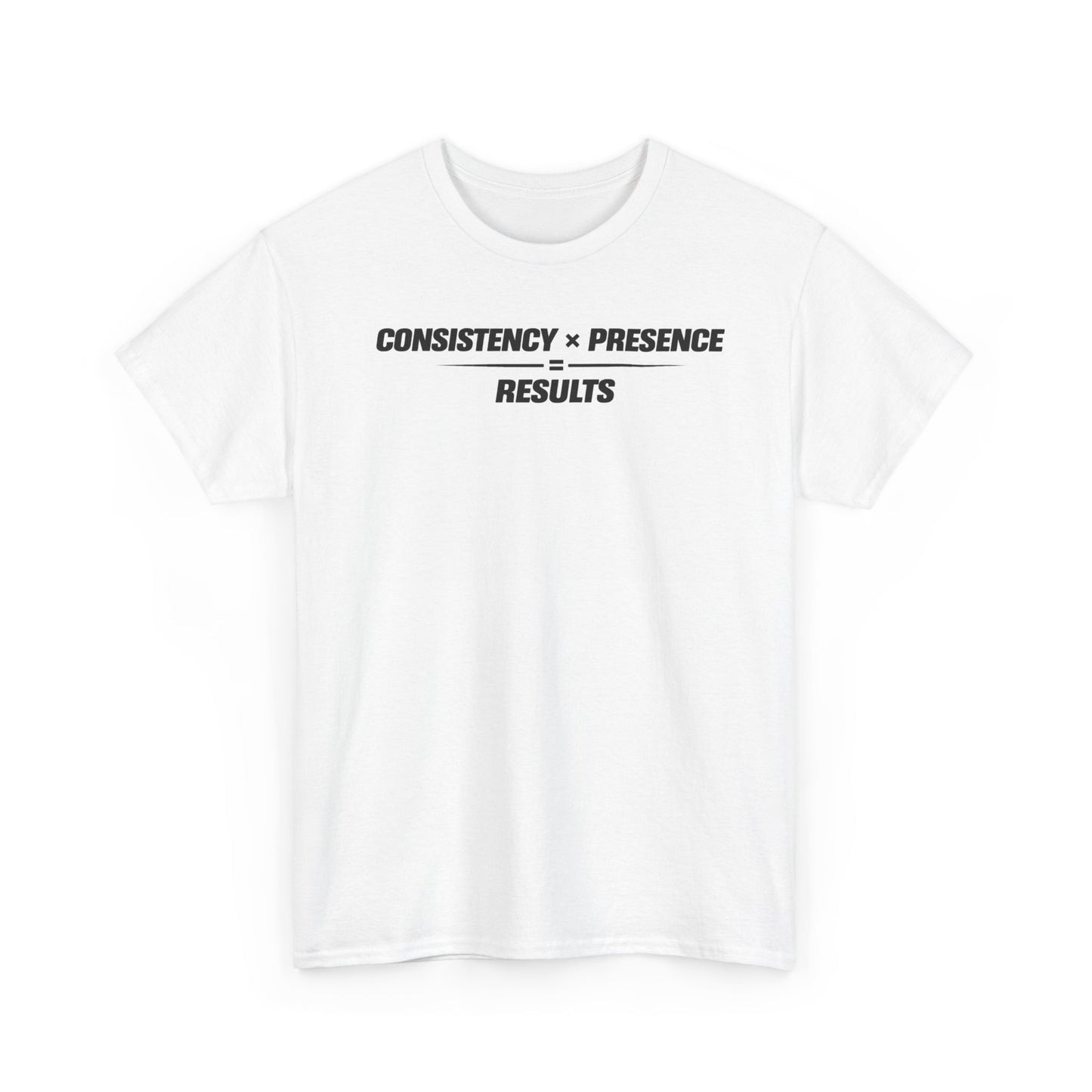Consistency × Presence = Results Tee