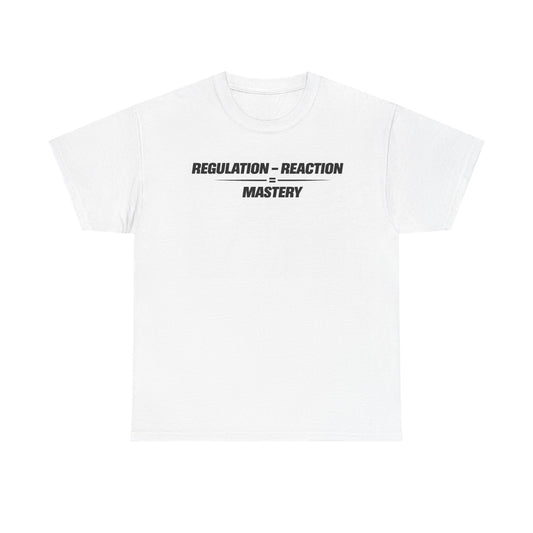 Regulation - Reaction = Mastery Tee
